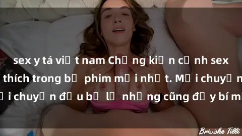 sex y tá việt nam Chứng kiến cảnh sex quay lén đầy kích thích trong bộ phim mới nhất. Mọi chuyện đều bị lộ nhưng cũng đầy bí mật và hấp dẫn!