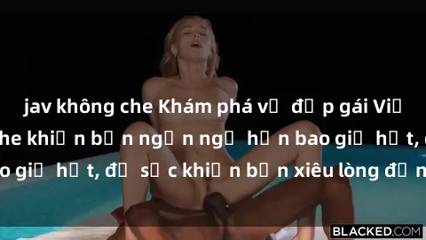 jav không che Khám phá vẻ đẹp gái Việt Nam nude không che khiến bạn ngẩn ngơ hơn bao giờ hết, đủ sức khiến bạn xiêu lòng đến ngất ngây