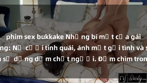 phim sex bukkake Những bí mật của gái Việt Nam dâm đãng: Nụ cười tinh quái, ánh mắt gợi tình và sự dụng dẫm chết người. Đắm chìm trong vòng xoay đam mê!