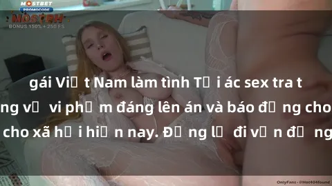 gái Việt Nam làm tình Tội ác sex tra tấn Việt Nam: những vụ vi phạm đáng lên án và báo động cho xã hội hiện nay. Đừng lờ đi vấn đề nghiêm trọng này!