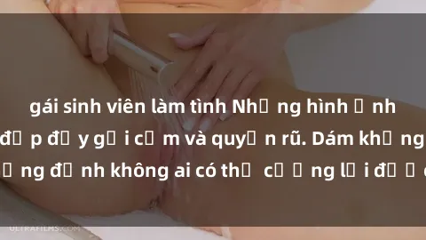 gái sinh viên làm tình Những hình ảnh sex gái Việt xinh đẹp đầy gợi cảm và quyến rũ. Dám khẳng định không ai có thể cưỡng lại được vẻ đẹp của họ.