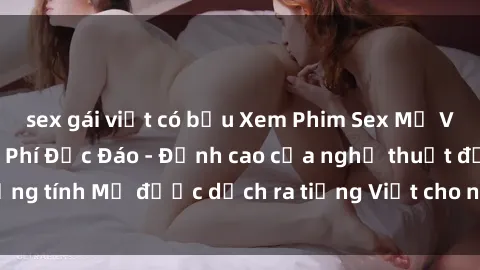 sex gái việt có bầu Xem Phim Sex Mỹ Vietsub Online Miễn Phí Độc Đáo - Đỉnh cao của nghệ thuật đồng tính Mỹ được dịch ra tiếng Việt cho người xem hiểu rõ hơn.
