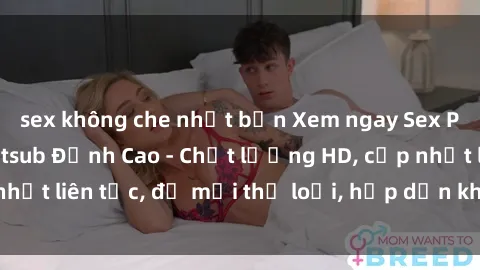sex không che nhật bản Xem ngay Sex Phim Hàn Quốc Vietsub Đỉnh Cao - Chất lượng HD, cập nhật liên tục, đủ mọi thể loại, hấp dẫn không thể bỏ qua!