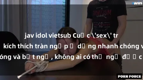 jav idol vietsub Cuộc 'sex' trong thang máy: Khi sự kích thích tràn ngập ở dạng nhanh chóng và bất ngờ, không ai có thể ngờ được điều gì sẽ xảy ra!