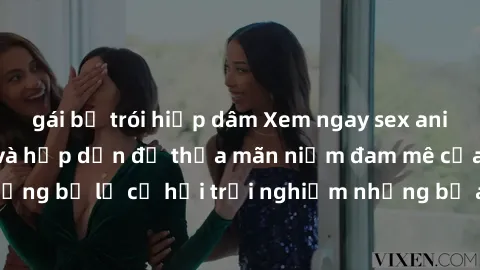 gái bị trói hiếp dâm Xem ngay sex anime vietsub cực hot và hấp dẫn để thỏa mãn niềm đam mê của bạn! Đừng bỏ lỡ cơ hội trải nghiệm những bộ anime đỉnh cao chỉ có tại đây!