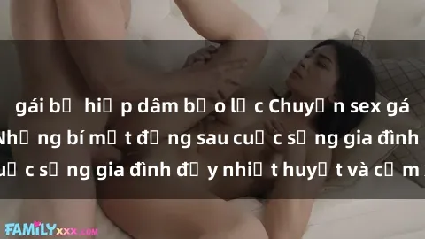 gái bị hiếp dâm bạo lực Chuyện sex gái Việt có chồng: Những bí mật đằng sau cuộc sống gia đình đầy nhiệt huyết và cảm xúc