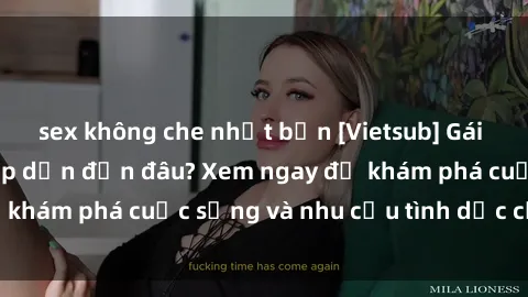 sex không che nhật bản [Vietsub] Gái mại dâm châu Á hấp dẫn đến đâu? Xem ngay để khám phá cuộc sống và nhu cầu tình dục của họ!