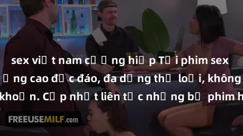 sex việt nam cưỡng hiếp Tải phim sex miễn phí chất lượng cao độc đáo, đa dạng thể loại, không cần đăng ký tài khoản. Cập nhật liên tục những bộ phim hot nhất trên thị trường. Sự lựa chọn hàng đầu cho 
