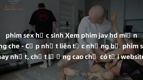 phim sex học sinh Xem phim jav hd miễn phí đỉnh cao không che - Cập nhật liên tục những bộ phim sex hay nhất, chất lượng cao chỉ có tại website chuyên nghiệp hàng đầu.