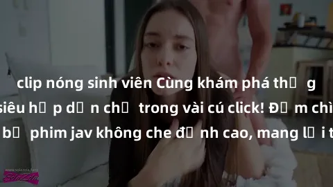 clip nóng sinh viên Cùng khám phá thế giới jav không che siêu hấp dẫn chỉ trong vài cú click! Đắm chìm trong những bộ phim jav không che đỉnh cao, mang lại trải nghiệm thú vị và đầy kích thích.