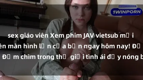 sex giáo viên Xem phim JAV vietsub mới nhất và hấp dẫn trên màn hình lớn của bạn ngay hôm nay! Đắm chìm trong thế giới tình ái đầy nóng bỏng và kích thích.