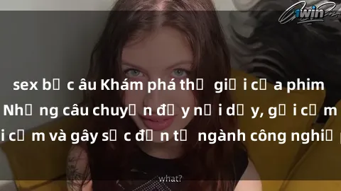sex bắc âu Khám phá thế giới của phim sex nô lệ tình dục: Những câu chuyện đầy nổi dậy, gợi cảm và gây sốc đến từ ngành công nghiệp giải trí đen tối