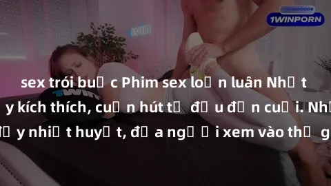 sex trói buộc Phim sex loạn luân Nhật Bản: Hành động đầy kích thích, cuốn hút từ đầu đến cuối. Những cảnh quay đầy nhiệt huyết, đưa người xem vào thế giới độc đáo của tình thân. Đừng bỏ lỡ!