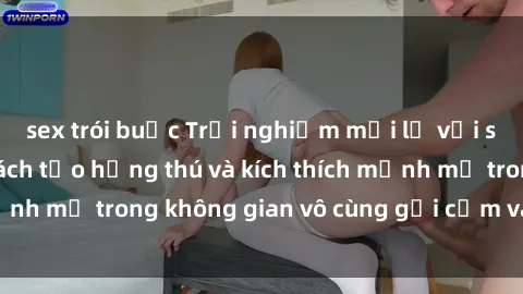 sex trói buộc Trải nghiệm mới lạ với sex phòng tắm - Cách tạo hứng thú và kích thích mạnh mẽ trong không gian vô cùng gợi cảm và lãng mạn