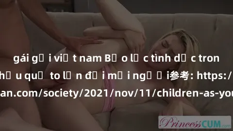 gái gọi việt nam Bạo lực tình dục trong nhóm: nguy cơ và hậu quả to lớn đối mọi người参考: https://www.theguardian.com/society/2021/nov/11/children-as-young-as-four-are-being-sexually-abused-by-groups-i