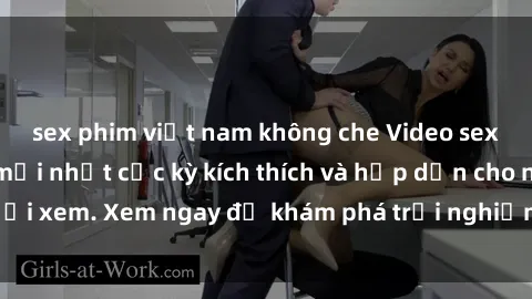 sex phim việt nam không che Video sex nhóm không che mới nhất cực kỳ kích thích và hấp dẫn cho người xem. Xem ngay để khám phá trải nghiệm mới lạ và đầy bất ngờ!