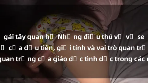 gái tây quan hệ Những điều thú vị về sex ở Bắc Âu: Sự mở cửa đầu tiên, giới tính và vai trò quan trọng của giáo dục tình dục trong các quốc gia này.