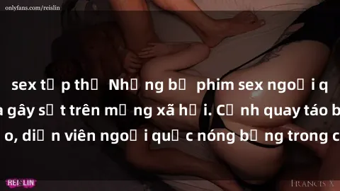sex tập thể Những bộ phim sex ngoại quốc nổi tiếng và gây sốt trên mạng xã hội. Cảnh quay táo bạo, diễn viên ngoại quốc nóng bỏng trong các tác phẩm đỉnh cao.