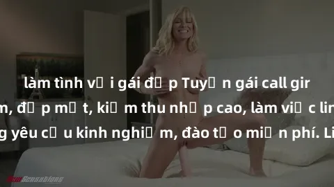 làm tình với gái đẹp Tuyển gái call girl Việt Nam gợi cảm, đẹp mắt, kiếm thu nhập cao, làm việc linh hoạt, không yêu cầu kinh nghiệm, đào tạo miễn phí. Liên hệ ngay để biết thêm chi tiết!
