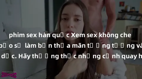 phim sex hàn quốc Xem sex không che HD miễn phí đảm bảo sẽ làm bạn thỏa mãn tưởng tượng và nhu cầu tình dục. Hãy thưởng thức những cảnh quay hấp dẫn và mãnh liệt ngay bây giờ!