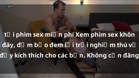 tải phim sex miễn phí Xem phim sex không che miễn phí tại đây, đảm bảo đem lại trải nghiệm thú vị và đầy kích thích cho các bạn. Không cần đăng ký, hoàn toàn miễn phí.