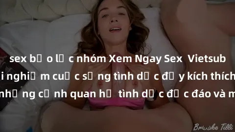 sex bạo lực nhóm Xem Ngay Sex  Vietsub Full HD - Cùng trải nghiệm cuộc sống tình dục đầy kích thích với những cảnh quan hệ tình dục độc đáo và mãnh liệt trong bộ phim này!